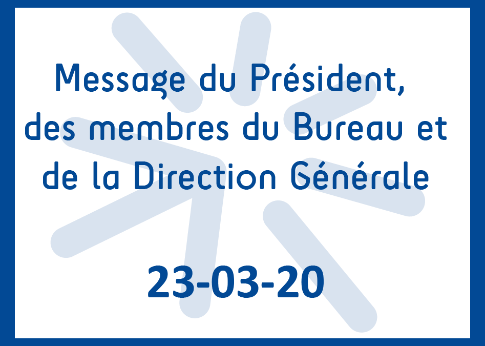 Message du Président, des membres du Bureau et de la Direction Générale de l’Association – Covid-19 – 23-03-2020